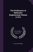 The Rudiments of Hydraulic Engineering Volume 3, PT.2 1177187833 Book Cover