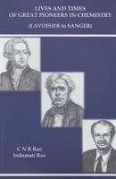 Lives and Times of Great Pioneers in Chemistry (Lavoisier to Sanger) 9814689920 Book Cover