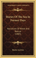 Stories Of The Sea In Former Days: Narratives Of Wreck And Rescue 1164906690 Book Cover