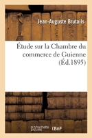 Étude Sur La Chambre Du Commerce de Guienne 2329737556 Book Cover