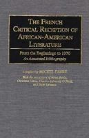 The French Critical Reception of African-American Literature: From the Beginnings to 1970<br> An Annotated Bibliography (Bibliographies and Indexes in Afro-American and African Studies) 0313253684 Book Cover