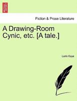 A Drawing-Room Cynic, etc. [A tale.] 1241190801 Book Cover