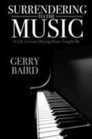 Surrendering to the Music: 6 Life Lessons Playing Piano Taught Me 1329263162 Book Cover