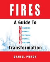 Fires: A Guide To Financial, Internal, Relational, External, and Spiritual Transformation 0999630407 Book Cover