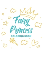 Fairy Princess Coloring Book: Lovely Illustrations And Designs Of Princesses And Castles To Color, Tracing And Coloring Activity Pages B08HTJ772X Book Cover