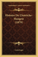 Histoire De L'Autriche-Hongrie (1879) 1160114242 Book Cover