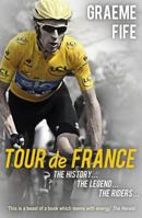 Tour de France: The History, the Legend, the Riders 1845967623 Book Cover