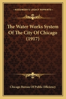 The Water Works System of the City of Chicago; 0548815550 Book Cover