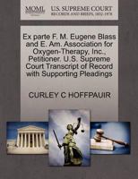 Ex parte F. M. Eugene Blass and E. Am. Association for Oxygen-Therapy, Inc., Petitioner. U.S. Supreme Court Transcript of Record with Supporting Pleadings 127036927X Book Cover