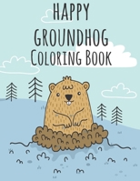 Happy Groundhog Day Coloring Book: Funny Groundhog Animal Coloring book Great Gift for Birthday Party To Boys & Girls, Ages 4-8 166078882X Book Cover