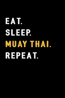 Eat. Sleep. Muay Thai. Repeat.: Muay Thai Kickboxing and Martial Arts Fighting Monthly Planner 1657899454 Book Cover