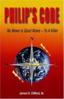 Philip's Code: No News is Good News - To a Killer 0977032310 Book Cover