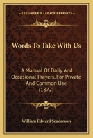 Words To Take With Us: A Manual Of Daily And Occasional Prayers, For Private And Common Use 1104533200 Book Cover