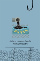 Jobs in the Asia-Pacific Fishing Industry 1805305018 Book Cover