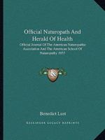 Official Naturopath And Herald Of Health: Official Journal Of The American Naturopathic Association And The American School Of Naturopathy 1937 1162929456 Book Cover