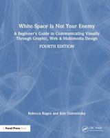 White Space Is Not Your Enemy: A Beginner's Guide to Communicating Visually Through Graphic, Web & Multimedia Design 103210435X Book Cover