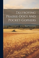 Destroying Prairie-dogs And Pocket-gophers 1021781738 Book Cover