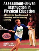 Assessment-Driven Instruction in Physical Education: A Standards-Based Approach to Promoting and Documenting Learning 1450419917 Book Cover