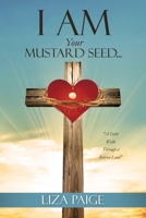 I AM Your Mustard Seed...: "A Faith Walk Through a Barren Land" 1545680582 Book Cover