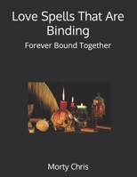 Love Spells That Are Binding: Forever Bound Together B0BFNZ4RBS Book Cover