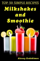 Top 50 Simple Recipes Milkshakes and Smoothie 1500869317 Book Cover