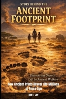STORY BEHIND THE ANCIENT FOOTPRINT Discover the Secrets Left by Ancient Walkers B0GBDCT88G Book Cover