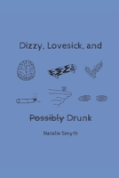 Dizzy, Lovesick, and Possibly Drunk B08XLLF2JJ Book Cover