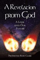 A Revelation from God: A Look Into Our Future 1489718281 Book Cover