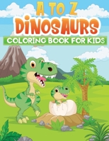 a to z dinosaurs coloring book for kids: Easy, Cute and Fun Coloring Pages of Dinosaurs With Name B08R8ZDC5R Book Cover