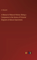 A Manual of Natural History: Being a Companion to the Series of Pictorial Diagrams & Natural Specimens 3368723162 Book Cover