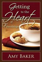 Getting to the Heart of Friendships 1885904878 Book Cover