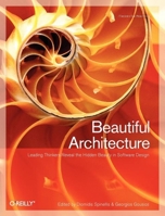Beautiful Architecture: Leading Thinkers Reveal the Hidden Beauty in Software Design 059651798X Book Cover