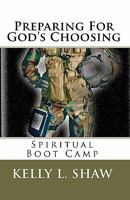 Preparing For God's Choosing: Spiritual Boot Camp 1449522939 Book Cover