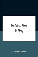 The Bristol Stage; Its Story 9354187080 Book Cover