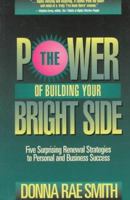 The Power of Building Your Bright Side: Five Surprising Renewal Strategies to Personal and Business Success 0922066906 Book Cover