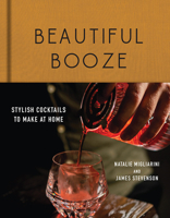 Beautiful Booze: Stylish Cocktails to Make at Home 1682684938 Book Cover