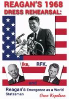 Reagan's 1968 Dress Rehearsal: Ike, RFK, and Reagan's Emergence as a World Statesman 0182198847 Book Cover