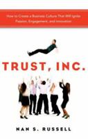 Trust, Inc.: How to Create a Business Culture That Will Ignite Passion, Engagement, and Innovation 1601632851 Book Cover