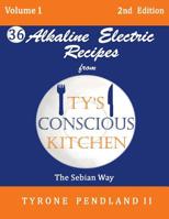 Alkaline Electric Recipes From Ty's Conscious Kitchen: The Sebian Way Volume 1: 36 Alkaline Electric Recipes Using Sebian Approved Ingredients 1542967996 Book Cover