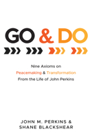 Go and Do: Nine Axioms on Peacemaking and Transformation From the Life of John Perkins 1725299364 Book Cover