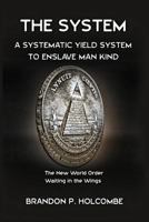 The System: A Systematic Yield System to Enslave Man-Kind 1482740567 Book Cover