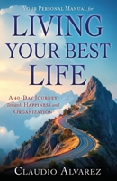 Your Personal Manual for Living Your Best Life: A 40-Day Journey Towards Happiness and Organization B0GFGVYB7S Book Cover