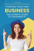 Starting Your Own Business: The Ultimate Guide to Crushing It! B0CPFFXRTD Book Cover
