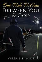 Dont Make Me Choose Between You & God 1536966010 Book Cover