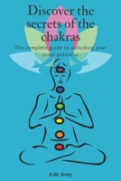 Discover the secrets of the chakras: The complete guide to unlocking your inner potential B0BZF8VHGH Book Cover