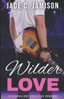 Wilder Love: A Steamy Single Dad Rockstar Romance B0C6W1X5TB Book Cover