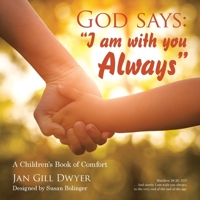 God Says: I Am With You Always: a Children’s Book of Comfort 1664234853 Book Cover
