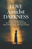 Love Amidst Darkness: Etty Hillesum's Witness to Genocide and Personal Reflections B0G48Y9CXB Book Cover