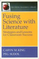 Fusing Science with Literature: Strategies and Lessons for Classroom Success (The Pippin Teacher's Library) 0887510965 Book Cover