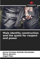 Male identity construction and the quest for respect and power 6206966186 Book Cover